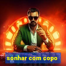 sonhar com copo