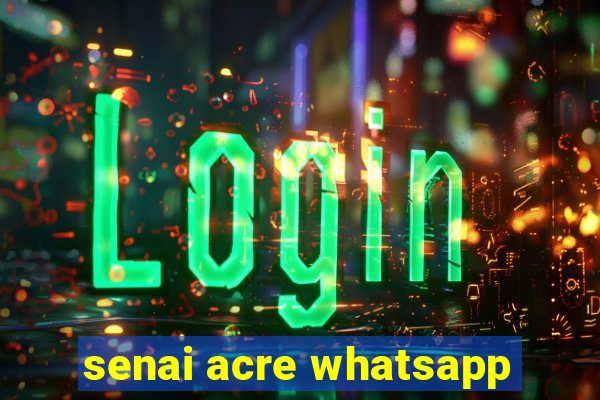 senai acre whatsapp