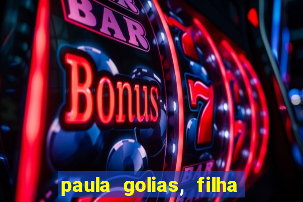 paula golias, filha de ronald golias