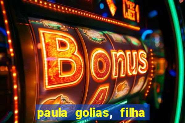 paula golias, filha de ronald golias