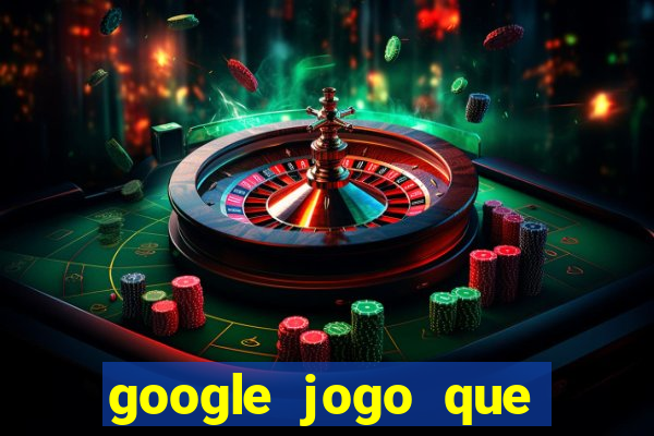 google jogo que ganha dinheiro de verdade