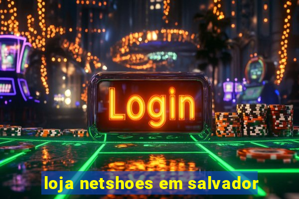 loja netshoes em salvador