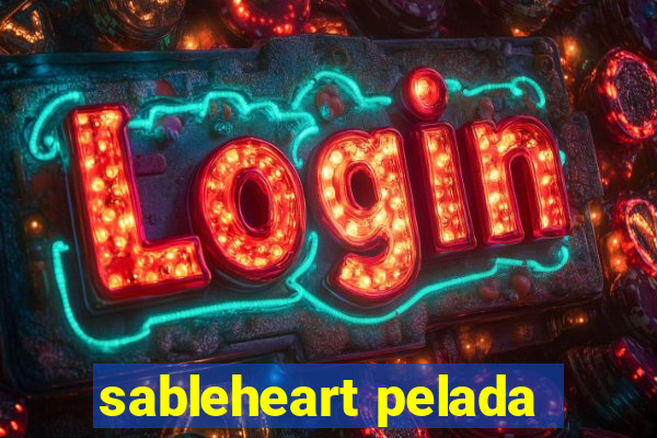 sableheart pelada