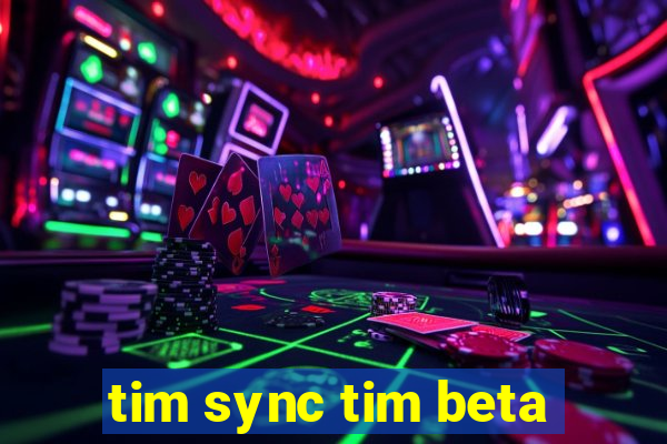 tim sync tim beta