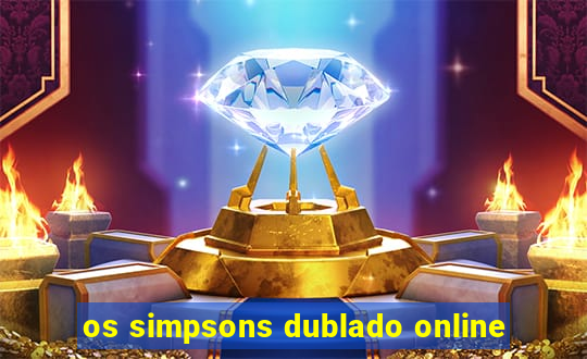 os simpsons dublado online