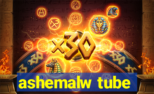 ashemalw tube