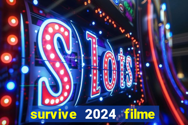 survive 2024 filme completo dublado