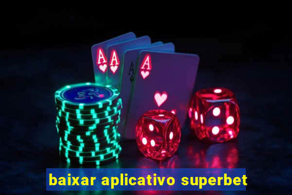 baixar aplicativo superbet