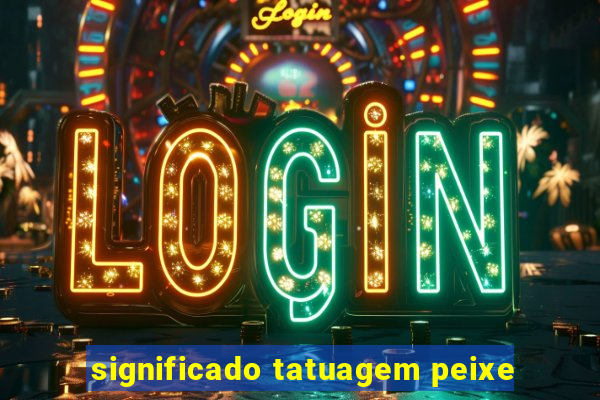 significado tatuagem peixe