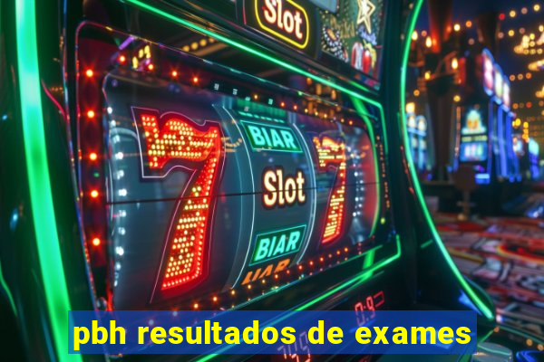 pbh resultados de exames