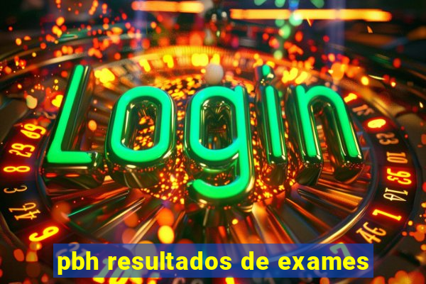 pbh resultados de exames