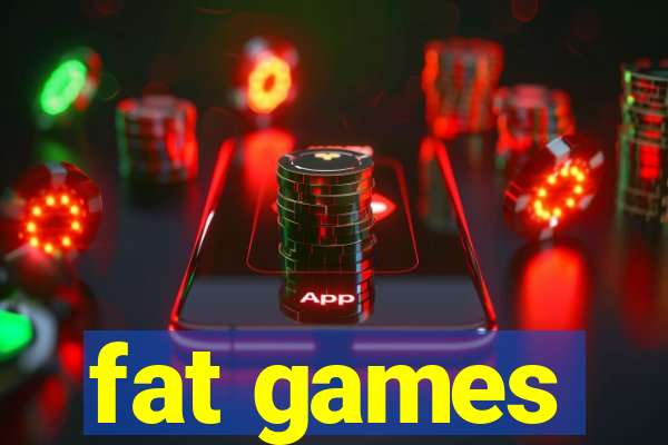 fat games