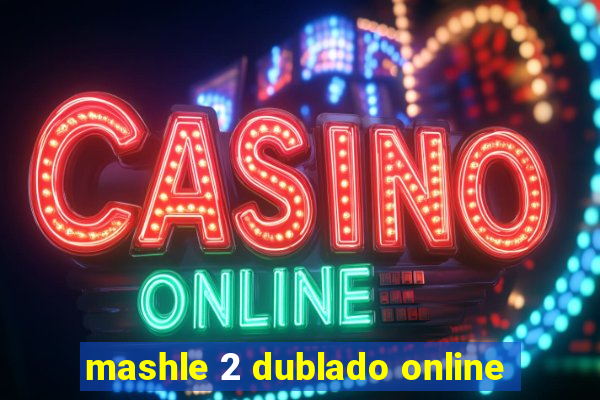 mashle 2 dublado online