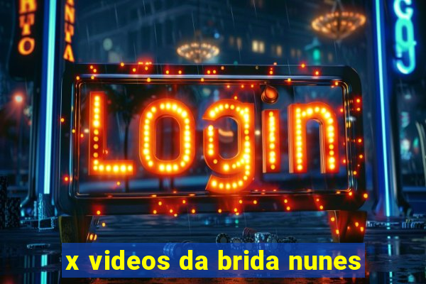 x videos da brida nunes