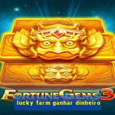 lucky farm ganhar dinheiro