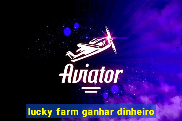 lucky farm ganhar dinheiro