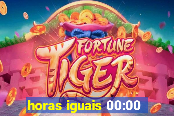 horas iguais 00:00