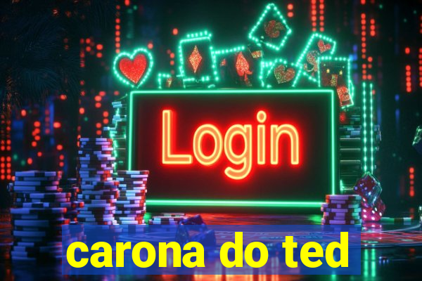 carona do ted