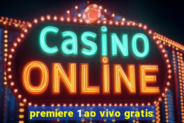 premiere 1 ao vivo gratis