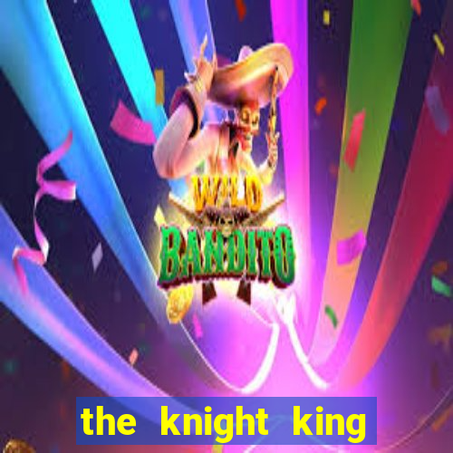 the knight king who returned with a god ler