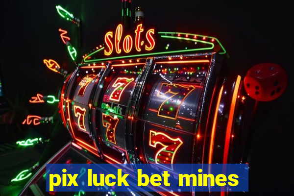 pix luck bet mines