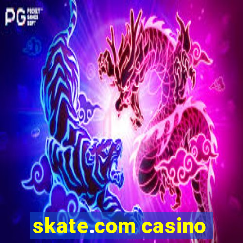 skate.com casino