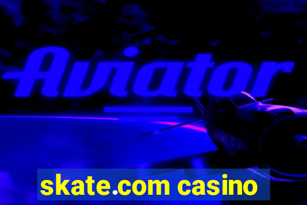 skate.com casino