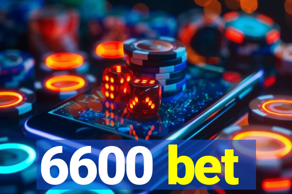 6600 bet