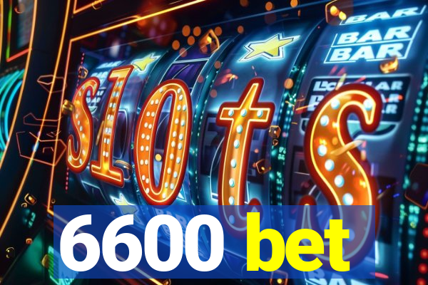 6600 bet