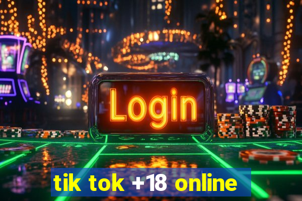 tik tok +18 online