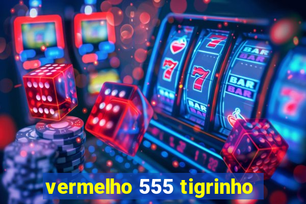 vermelho 555 tigrinho