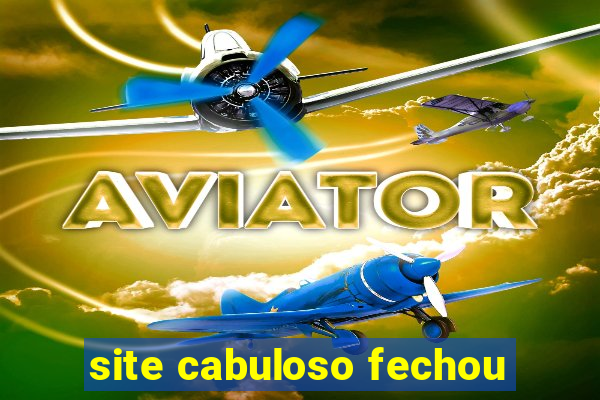 site cabuloso fechou