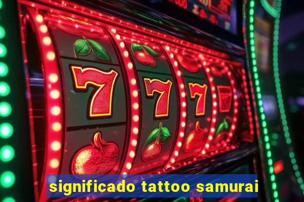 significado tattoo samurai