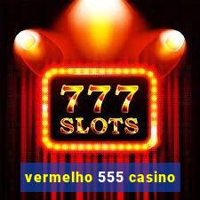 vermelho 555 casino