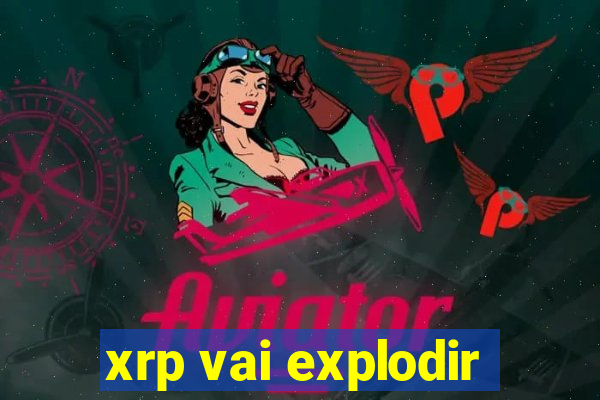 xrp vai explodir