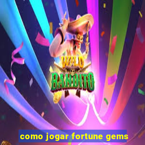 como jogar fortune gems