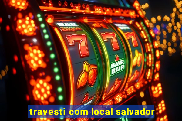 travesti com local salvador