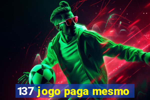 137 jogo paga mesmo