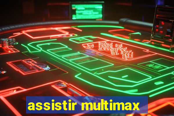 assistir multimax