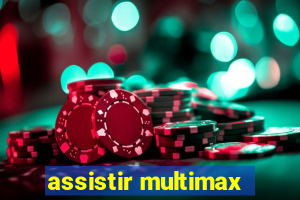 assistir multimax