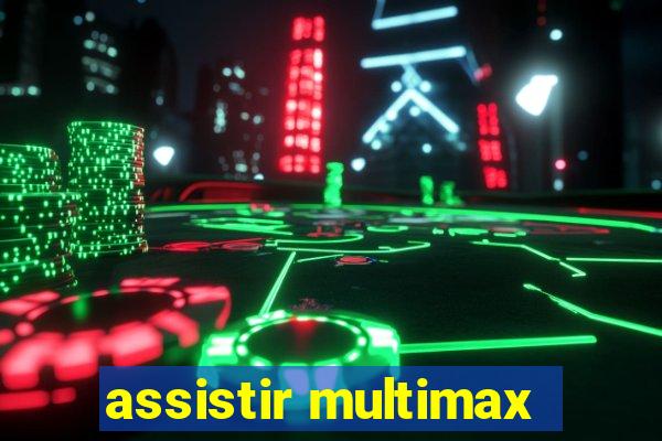 assistir multimax