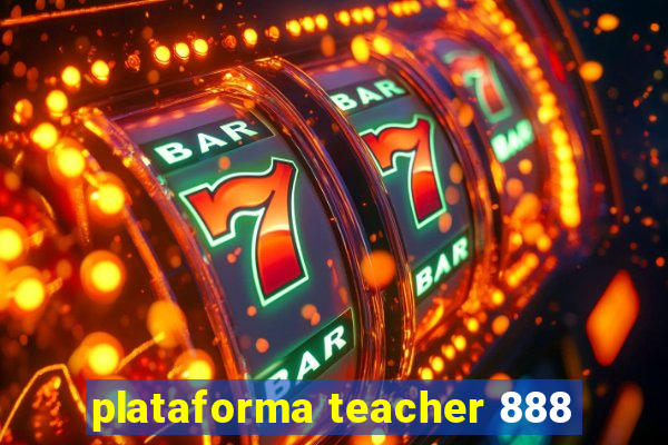 plataforma teacher 888