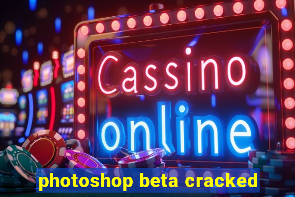 photoshop beta cracked