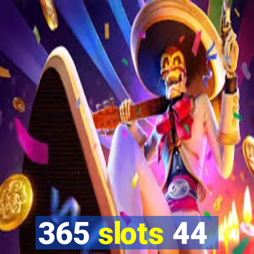 365 slots 44