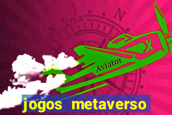 jogos metaverso para ganhar dinheiro