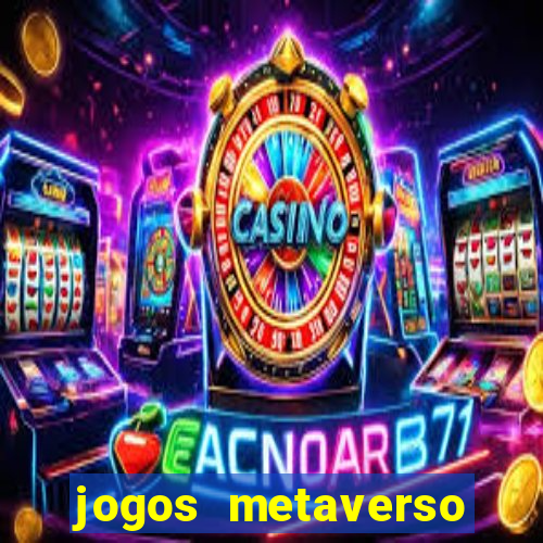 jogos metaverso para ganhar dinheiro