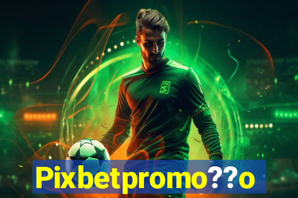 Pixbetpromo??o