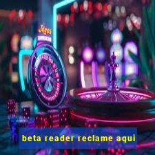 beta reader reclame aqui