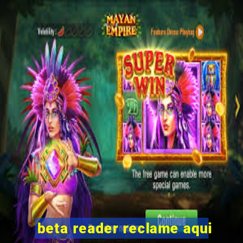 beta reader reclame aqui