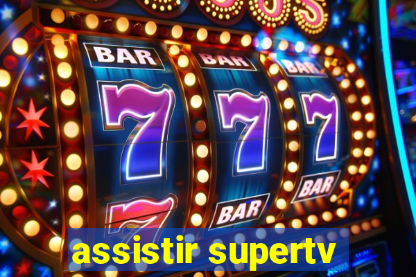 assistir supertv